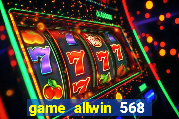 game allwin 568 com login